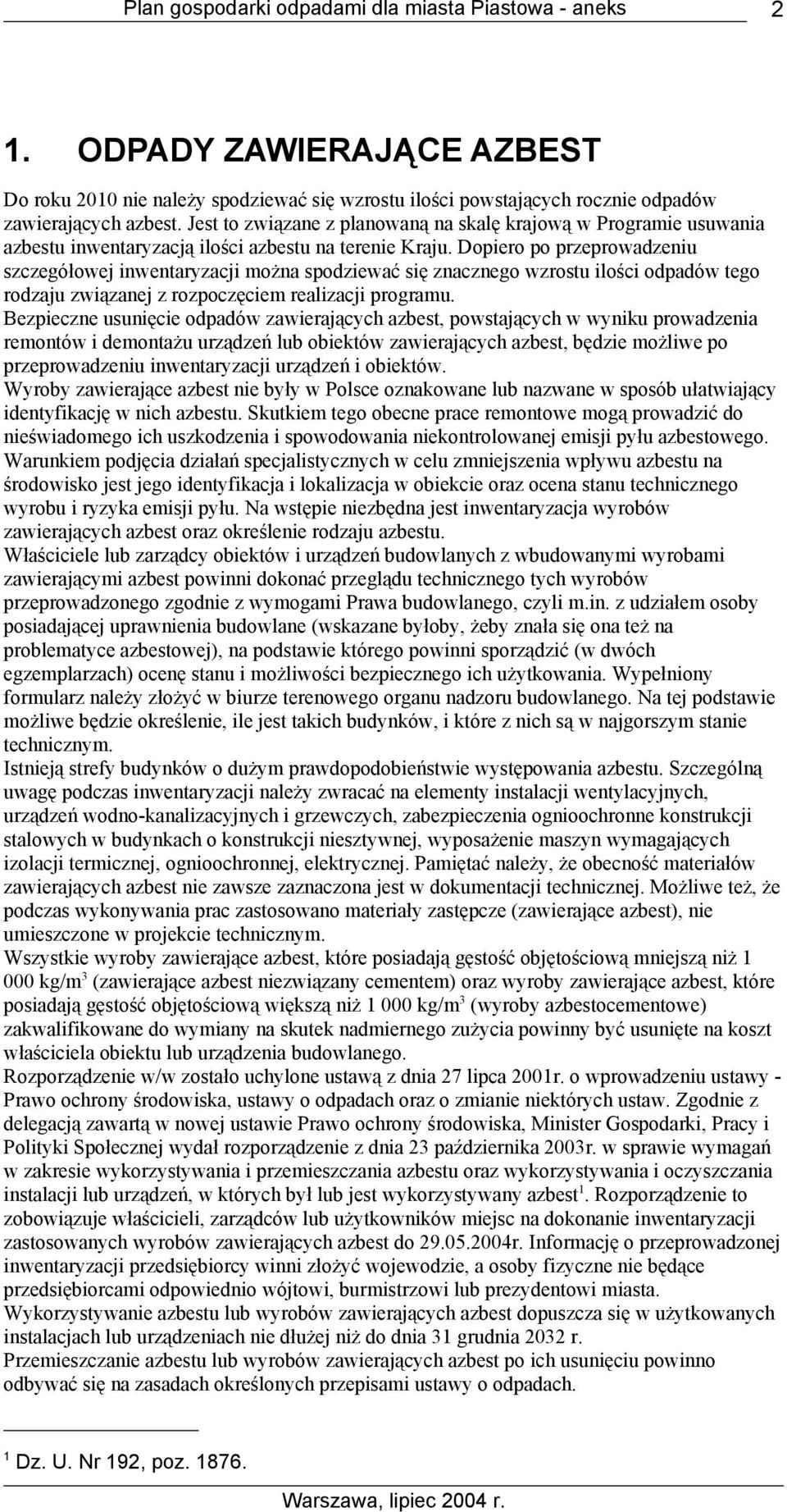 Dopiero po przeprowadzeniu szczegółowej inwentaryzacji można spodziewać się znacznego wzrostu ilości odpadów tego rodzaju związanej z rozpoczęciem realizacji programu.