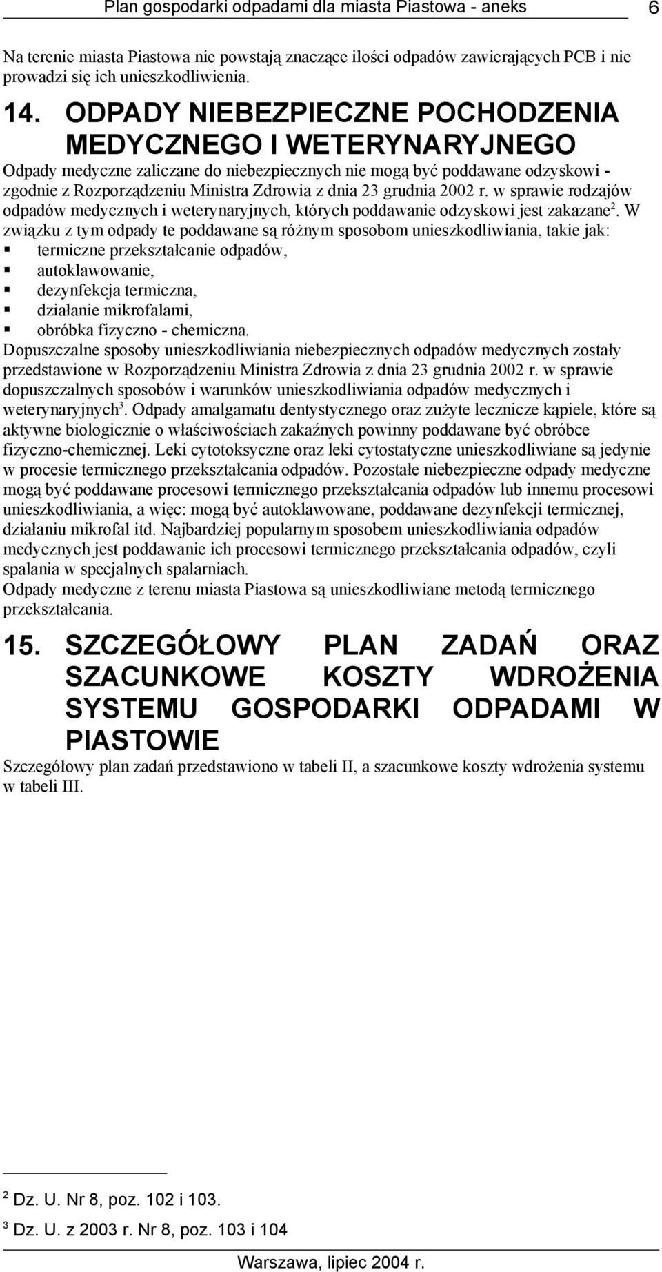 grudnia 2002 r. w sprawie rodzajów odpadów medycznych i weterynaryjnych, których poddawanie odzyskowi jest zakazane 2.