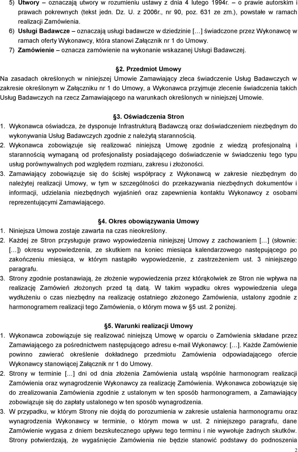 7) Zamówienie oznacza zamówienie na wykonanie wskazanej Usługi Badawczej. 2.