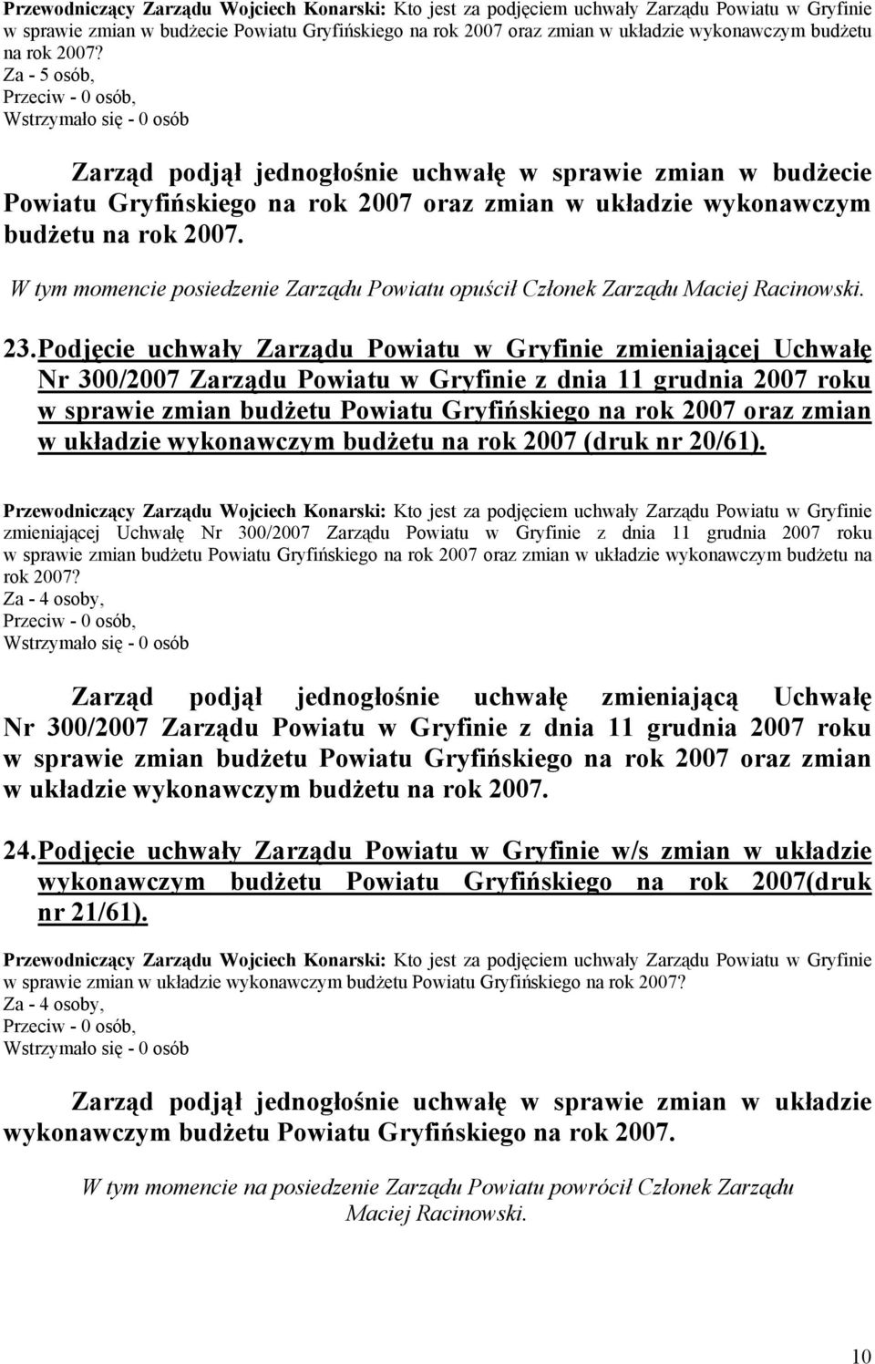 W tym momencie posiedzenie Zarządu Powiatu opuścił Członek Zarządu Maciej Racinowski. 23.
