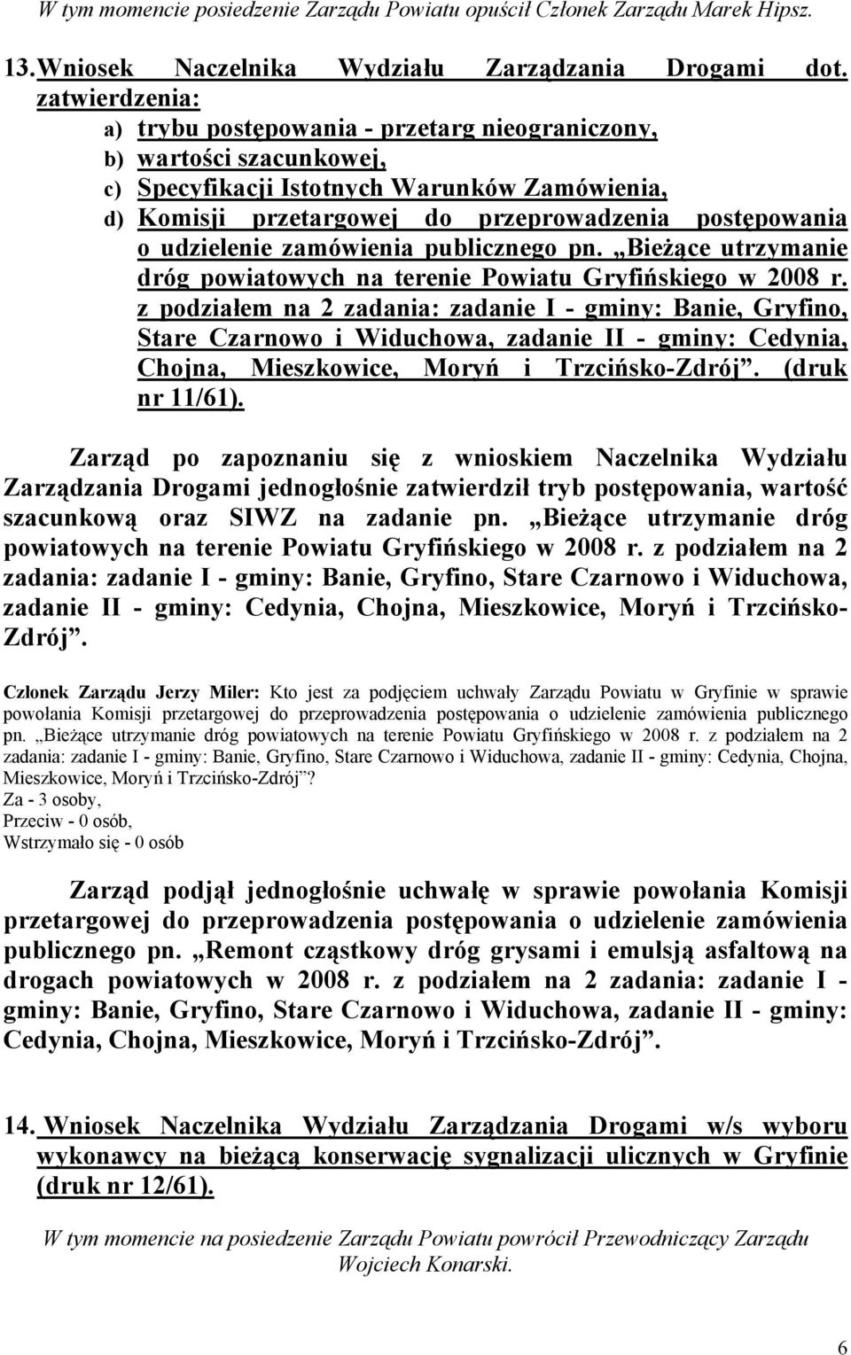 udzielenie zamówienia publicznego pn. Bieżące utrzymanie dróg powiatowych na terenie Powiatu Gryfińskiego w 2008 r.