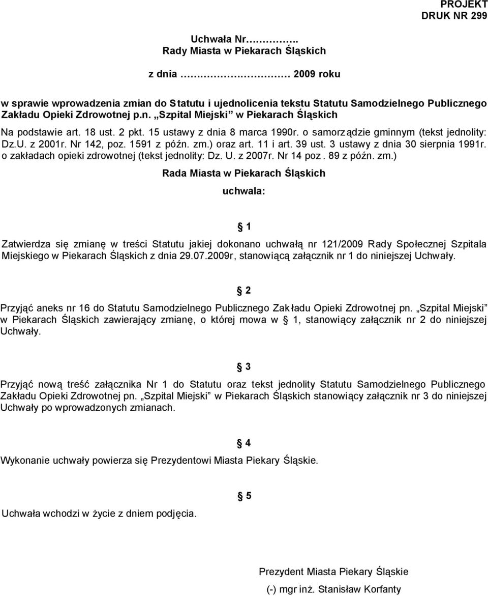 18 ust. 2 pkt. 15 ustawy z dnia 8 marca 1990r. o samorządzie gminnym (tekst jednolity: Dz.U. z 2001r. Nr 142, poz. 1591 z późn. zm.) oraz art. 11 i art. 39 ust. 3 ustawy z dnia 30 sierpnia 1991r.