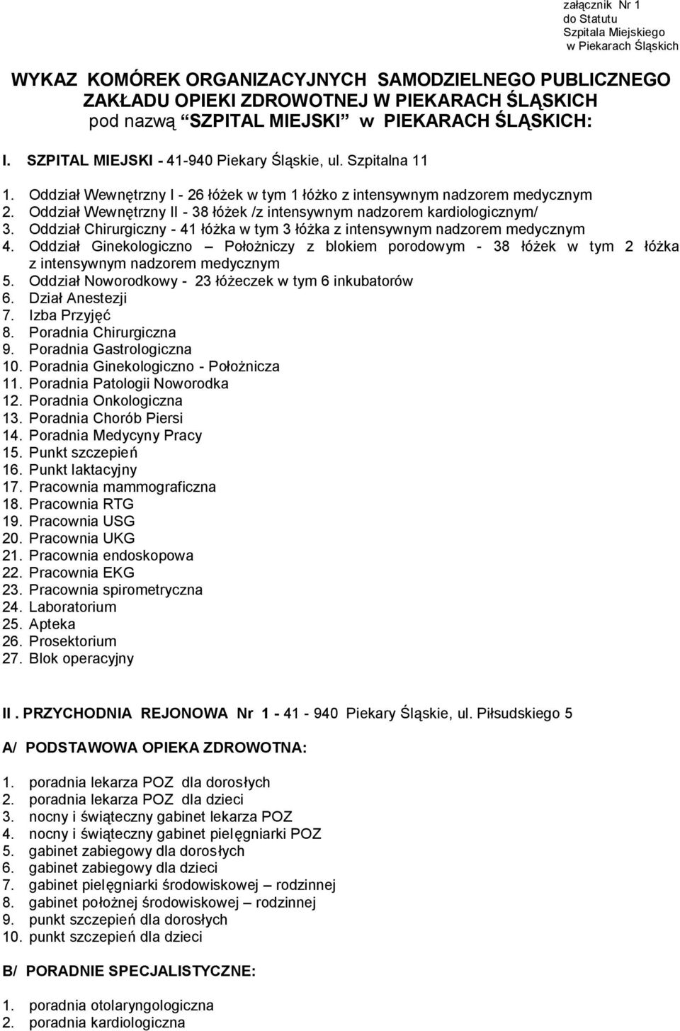 Oddział Wewnętrzny II - 38 łóżek /z intensywnym nadzorem kardiologicznym/ 3. Oddział Chirurgiczny - 41 łóżka w tym 3 łóżka z intensywnym nadzorem medycznym 4.