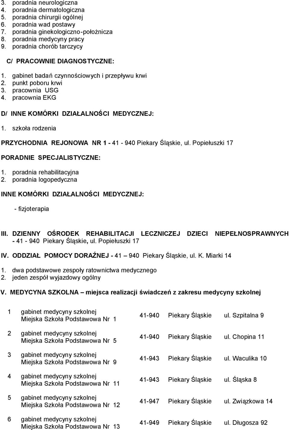 szkoła rodzenia PRZYCHODNIA REJONOWA NR 1-41 - 940 Piekary Śląskie, ul. Popiełuszki 17 PORADNIE SPECJALISTYCZNE: 1. poradnia rehabilitacyjna 2.