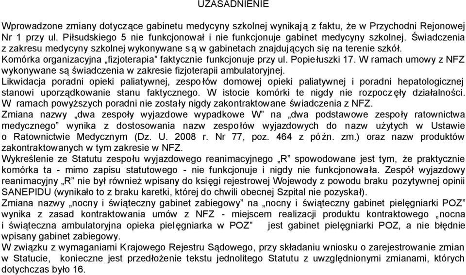 Komórka organizacyjna fizjoterapia faktycznie funkcjonuje przy ul. Popiełuszki 17. W ramach umowy z NFZ wykonywane są świadczenia w zakresie fizjoterapii ambulatoryjnej.