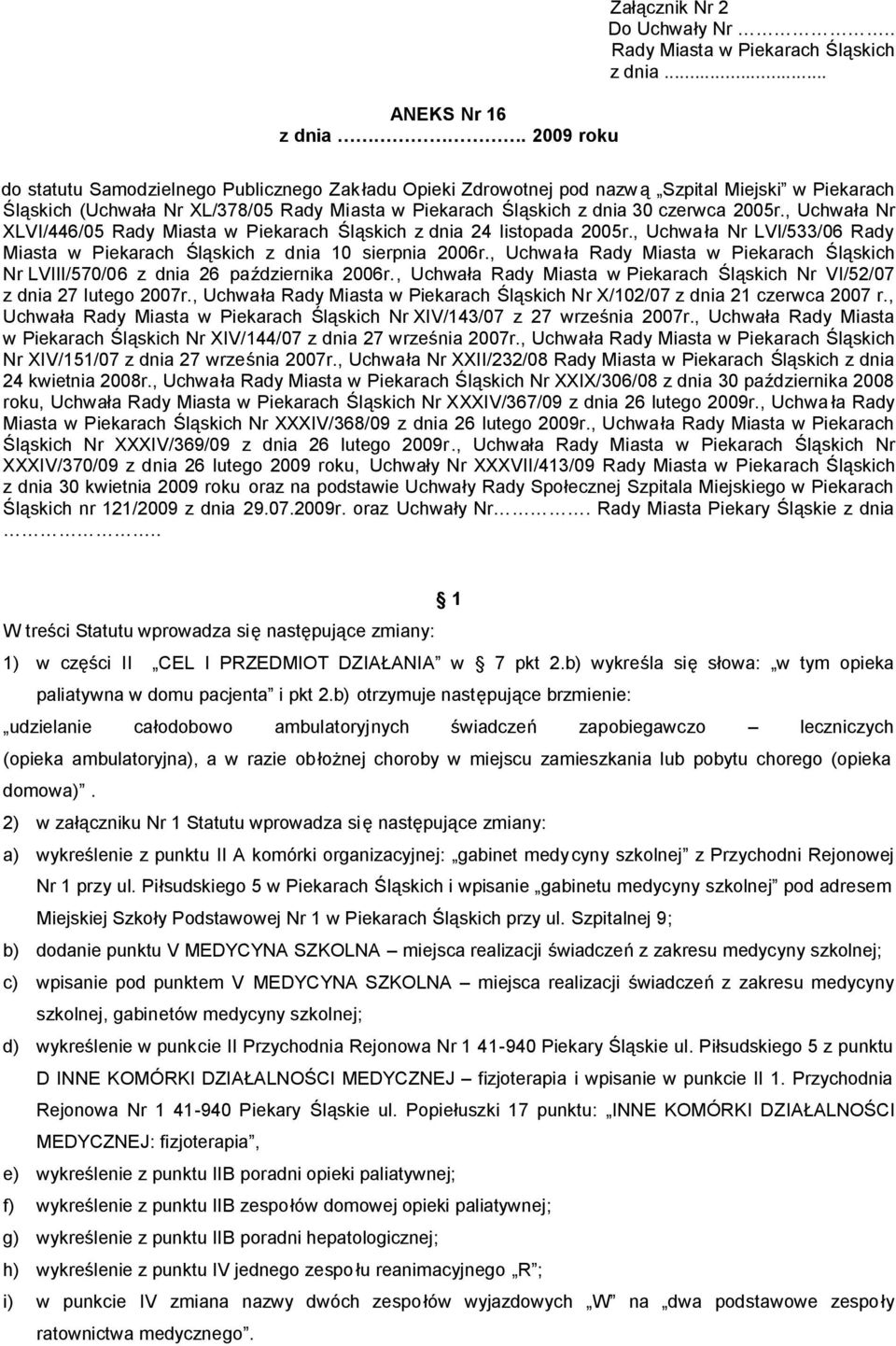 , Uchwała Nr XLVI/446/05 Rady Miasta w Piekarach Śląskich z dnia 24 listopada 2005r., Uchwała Nr LVI/533/06 Rady Miasta w Piekarach Śląskich z dnia 10 sierpnia 2006r.