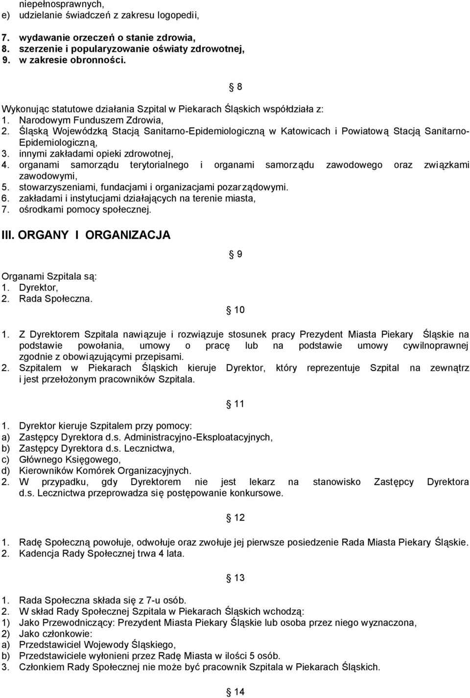 Śląską Wojewódzką Stacją Sanitarno-Epidemiologiczną w Katowicach i Powiatową Stacją Sanitarno- Epidemiologiczną, 3. innymi zakładami opieki zdrowotnej, 4.
