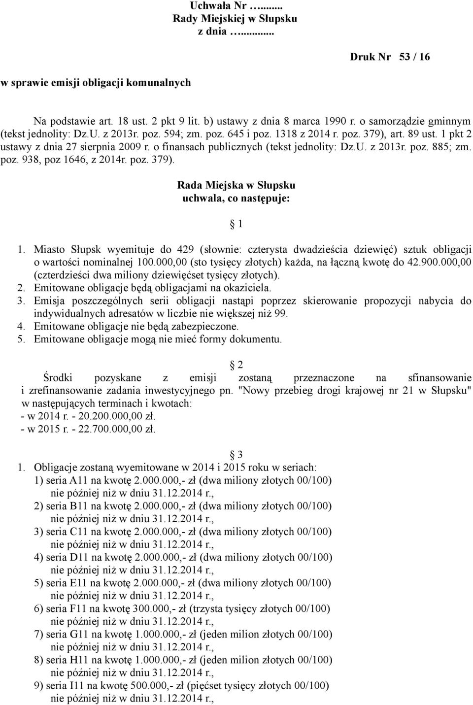 o finansach publicznych (tekst jednolity: Dz.U. z 2013r. poz. 885; zm. poz. 938, poz 1646, z 2014r. poz. 379). Rada Miejska w Słupsku uchwala, co następuje: 1 1.