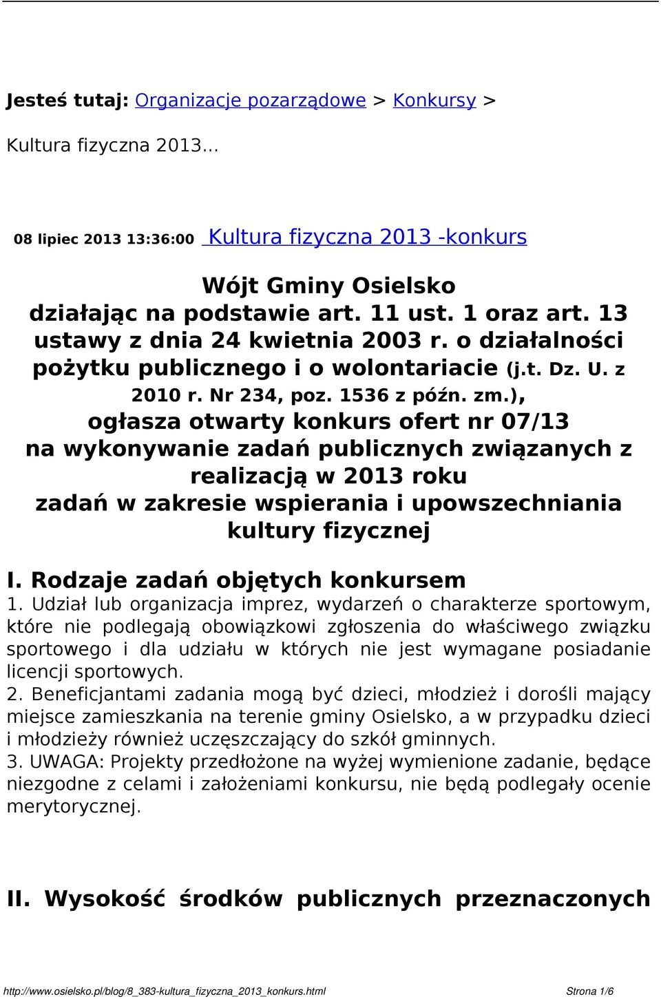 ), ogłasza otwarty konkurs ofert nr 07/13 na wykonywanie zadań publicznych związanych z realizacją w 2013 roku zadań w zakresie wspierania i upowszechniania kultury fizycznej I.