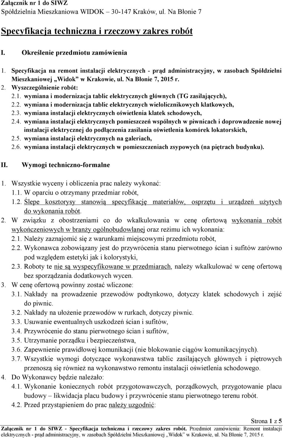 r. 2. Wyszczególnienie robót: 2.1. wymiana i modernizacja tablic elektrycznych głównych (TG zasilających), 2.2. wymiana i modernizacja tablic elektrycznych, 2.3. wymiana instalacji, 2.4.