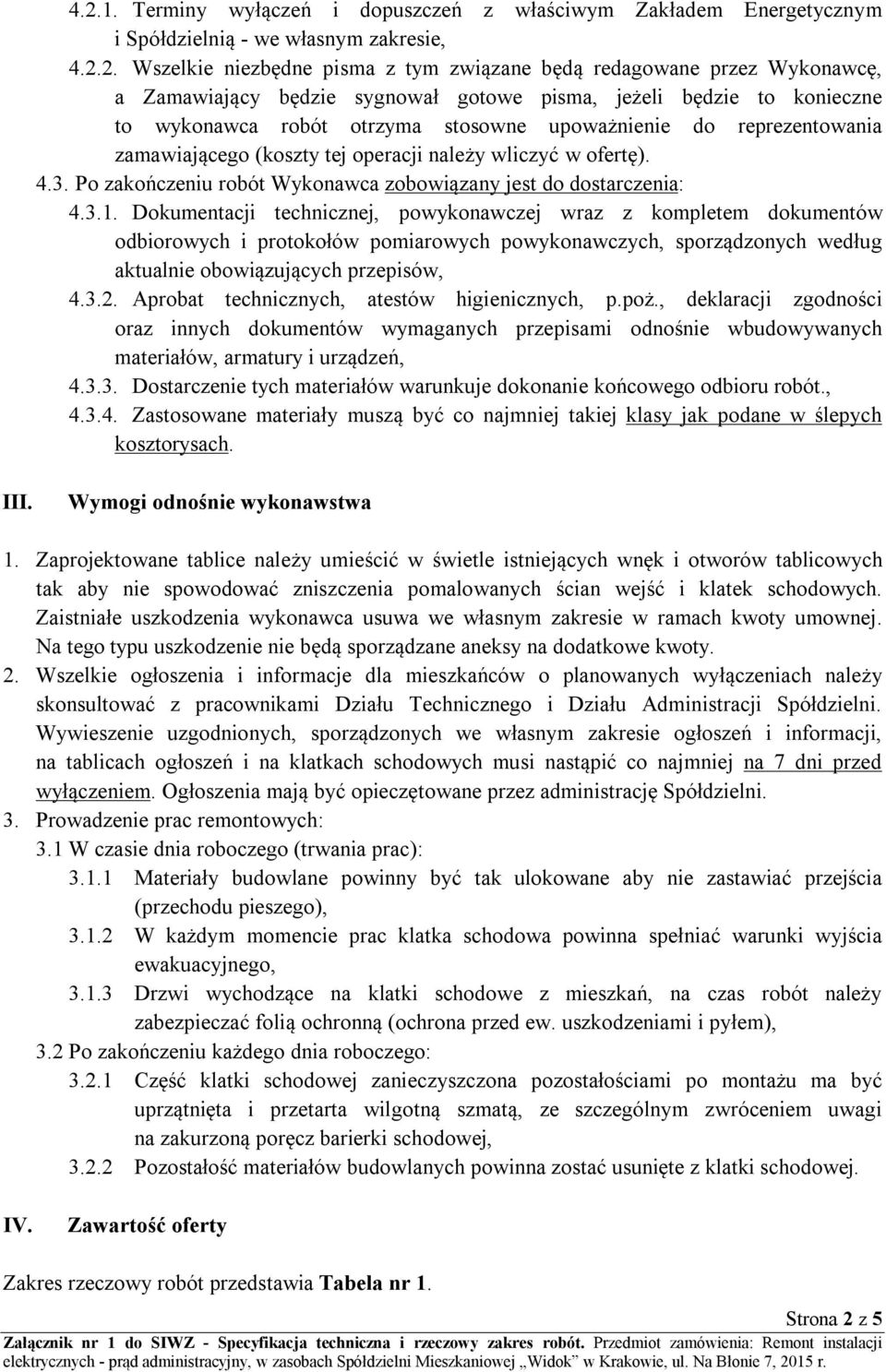 3. Po zakończeniu robót Wykonawca zobowiązany jest do dostarczenia: 4.3.1.