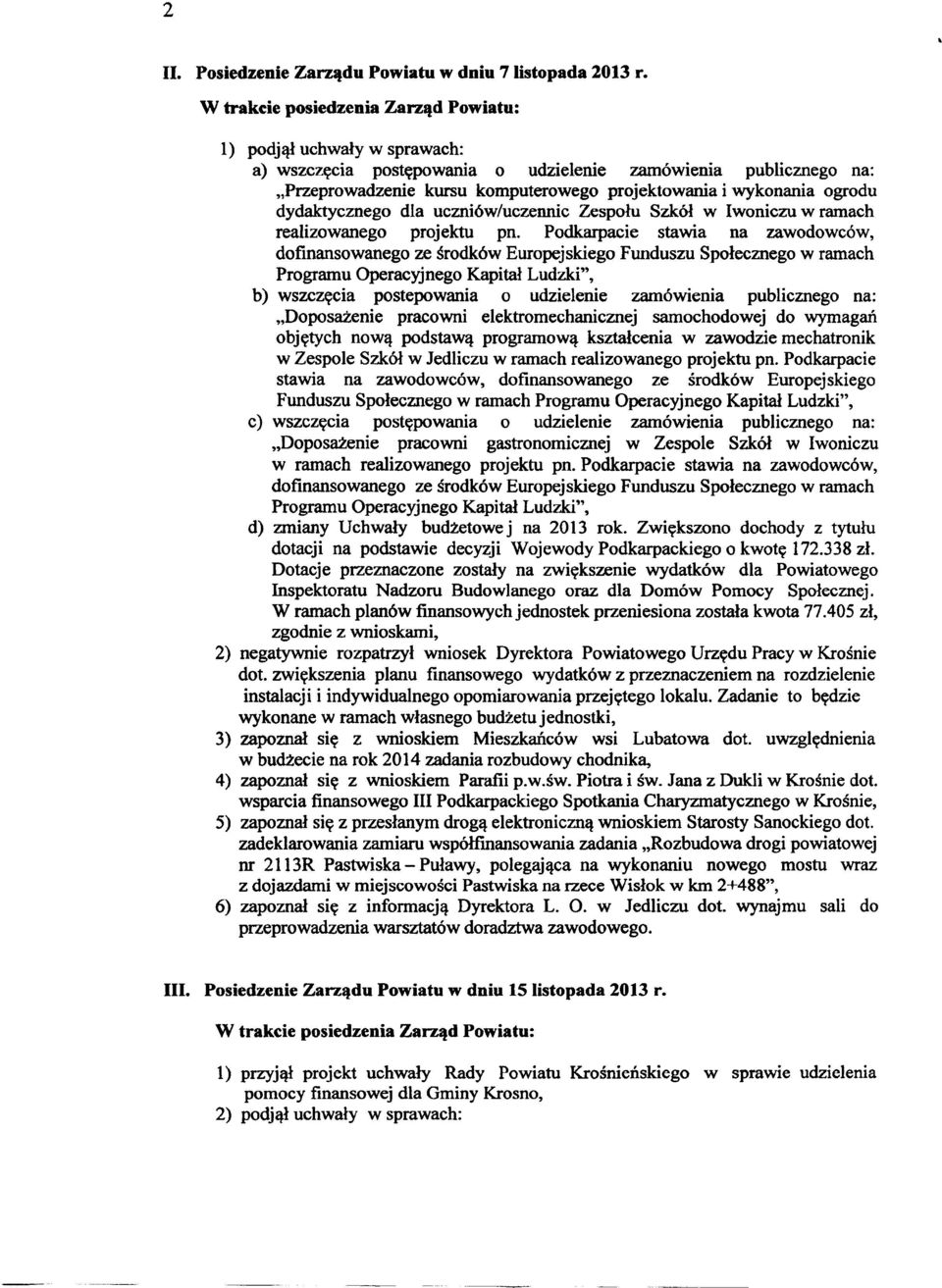 Zespołu Szkół w Iwoniczu w ramach Programu Operacyjnego Kapitał Ludzki'', b) wszczęcia postepowania o udzielenie zamowiema publicznego na: Doposażenie pracowni elektromechanicznej samochodowej do