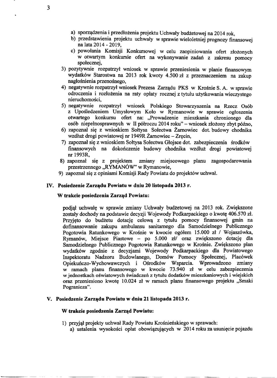 finansowym wydatków Starostwa na 2013 rok kwoty 4.500 zł z przeznaczeniem na zakup nagłośnienia przenośnego, 4) negatywnie rozpatrzył wniosek Prezesa Zarządu PKS w Krośnie S. A.