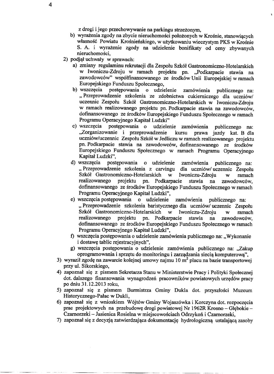 i wyrażenie zgody na udzielenie bonifikaty od ceny zbywanych nieruchomości, 2) podjął uchwały w sprawach: a) zmiany regulaminu rekrutacji dla Zespołu Szkół Gastronomiczno-Hotelarskich w