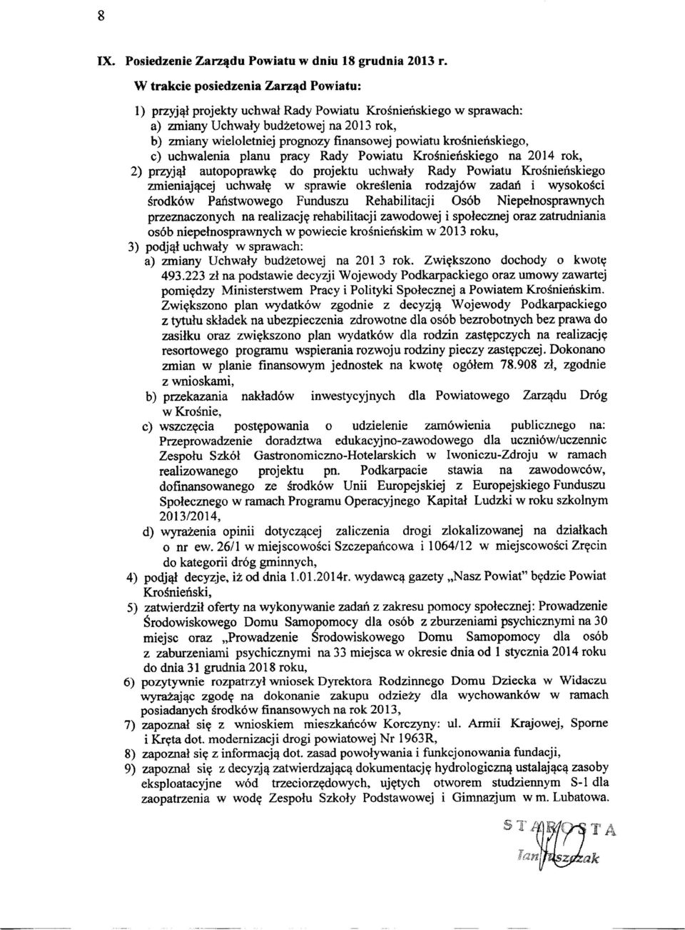 pracy Rady Powiatu Krośnieńskiego na 2014 rok, 2) przyjął autopoprawkę do projektu uchwały Rady Powiatu Krośnieńskiego zmieniającej uchwałę w sprawie określenia rodzajów zadań i wysokości środków