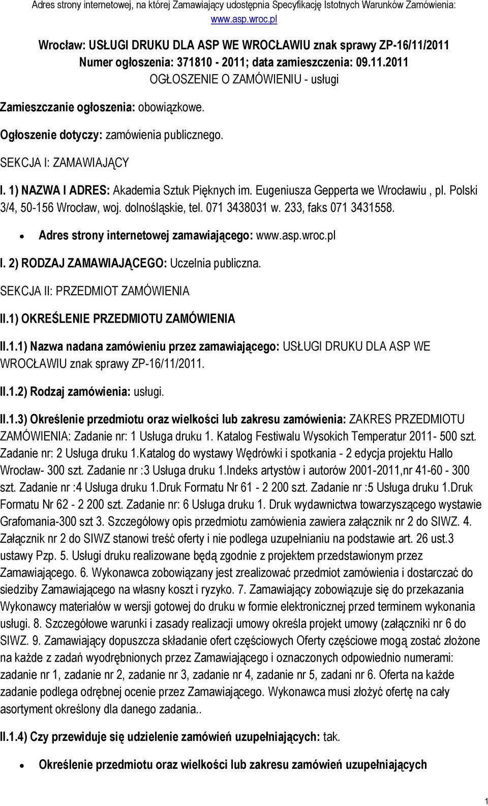 Ogłszenie dtyczy: zamówienia publiczneg. SEKCJA I: ZAMAWIAJĄCY I. 1) NAZWA I ADRES: Akademia Sztuk Pięknych im. Eugeniusza Gepperta we Wrcławiu, pl. Plski 3/4, 50-156 Wrcław, wj. dlnśląskie, tel.