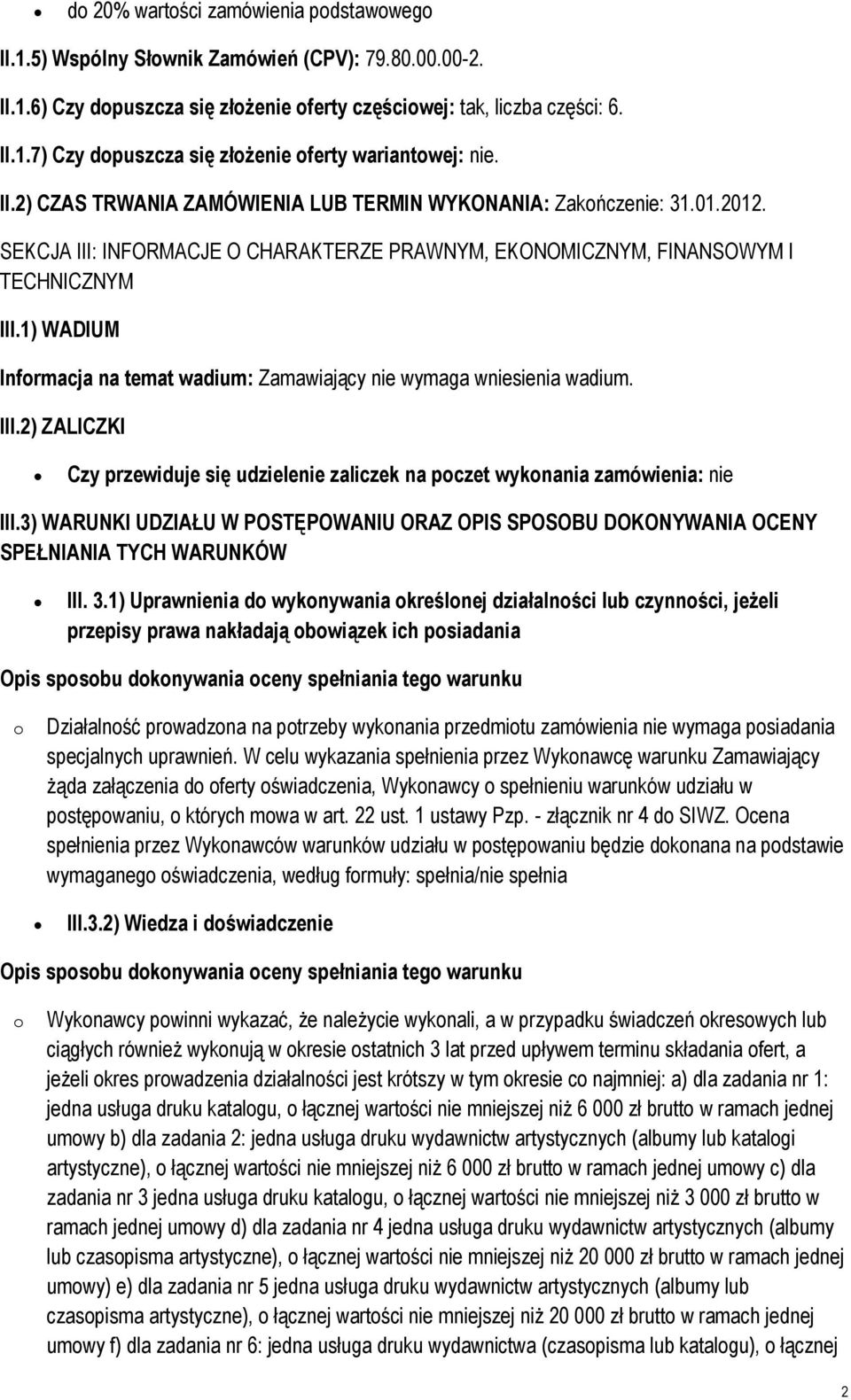 1) WADIUM Infrmacja na temat wadium: Zamawiający nie wymaga wniesienia wadium. III.2) ZALICZKI Czy przewiduje się udzielenie zaliczek na pczet wyknania zamówienia: nie III.