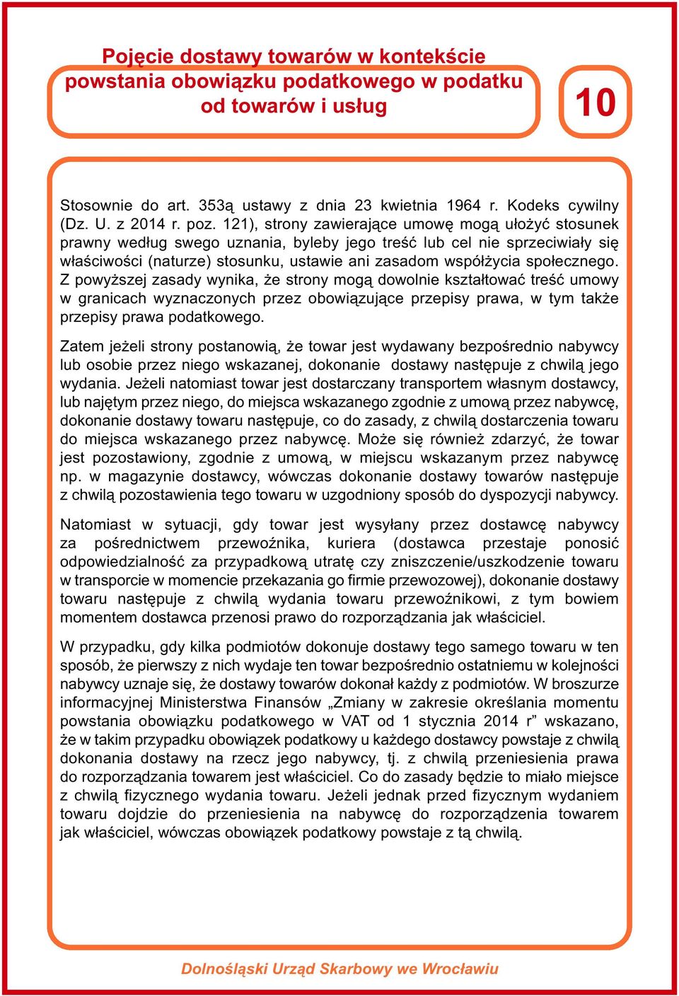 społecznego. Z powyższej zasady wynika, że strony mogą dowolnie kształtować treść umowy w granicach wyznaczonych przez obowiązujące przepisy prawa, w tym także przepisy prawa podatkowego.