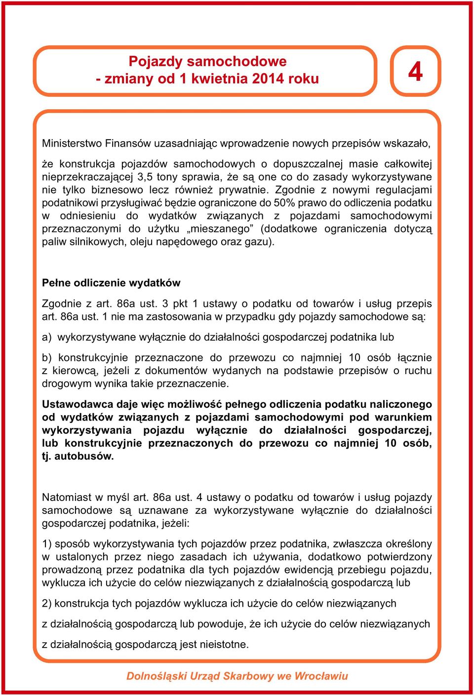 Zgodnie z nowymi regulacjami podatnikowi przysługiwać będzie ograniczone do 50% prawo do odliczenia podatku w odniesieniu do wydatków związanych z pojazdami samochodowymi przeznaczonymi do użytku