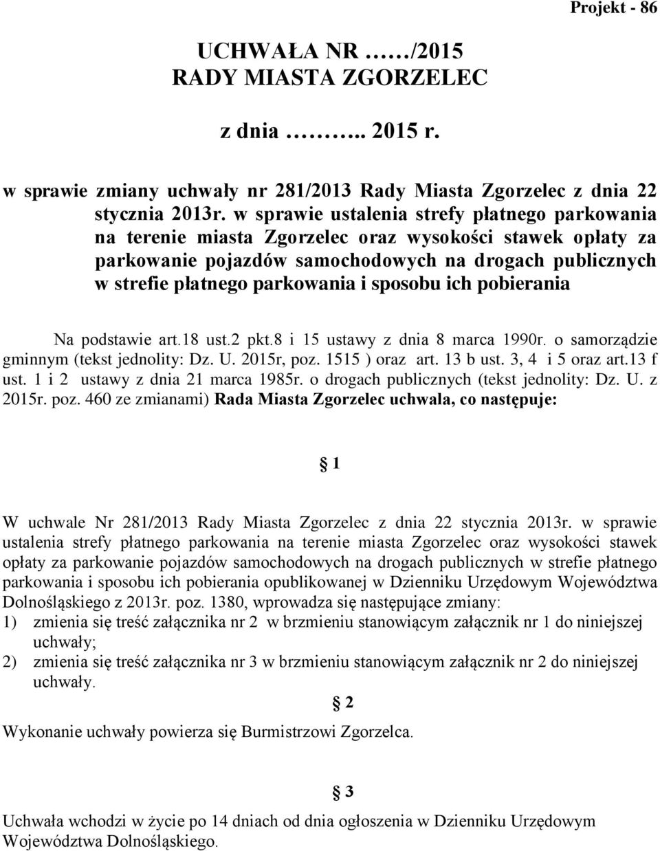 sposobu ich pobierania Na podstawie art.18 ust.2 pkt.8 i 15 ustawy z dnia 8 marca 1990r. o samorządzie gminnym (tekst jednolity: Dz. U. 2015r, poz. 1515 ) oraz art. 13 b ust. 3, 4 i 5 oraz art.