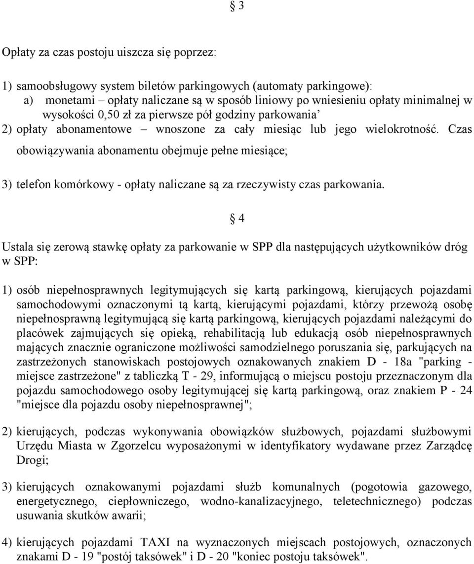 Czas obowiązywania abonamentu obejmuje pełne miesiące; 3) telefon komórkowy - opłaty naliczane są za rzeczywisty czas parkowania.