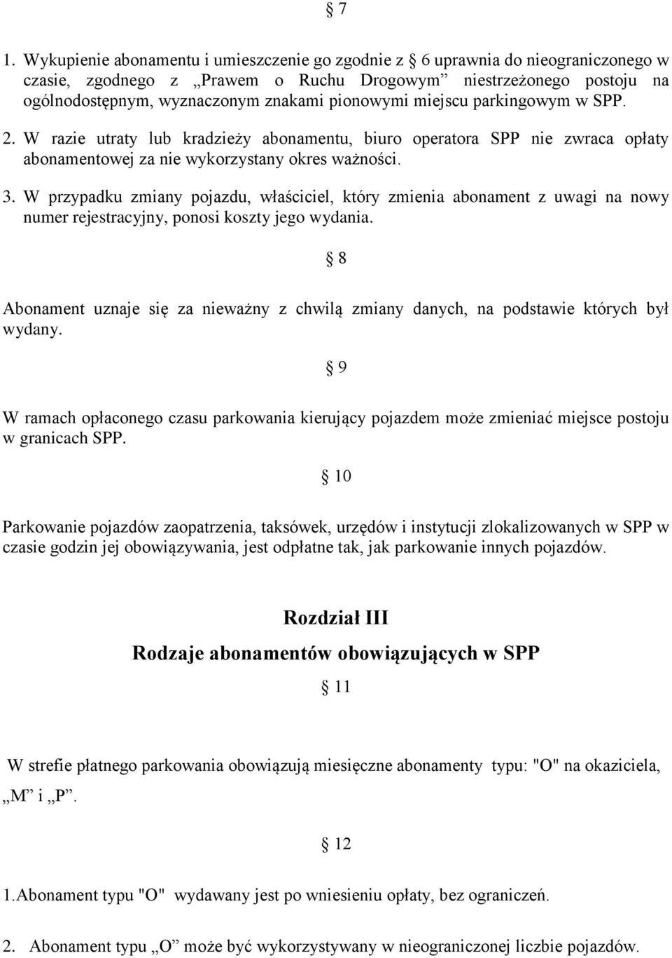 W przypadku zmiany pojazdu, właściciel, który zmienia abonament z uwagi na nowy numer rejestracyjny, ponosi koszty jego wydania.