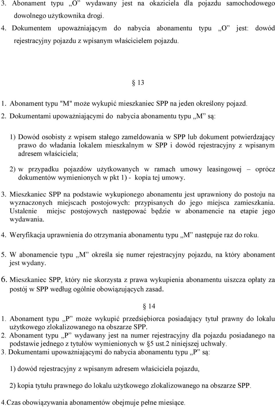 Abonament typu "M" może wykupić mieszkaniec SPP na jeden określony pojazd. 2.