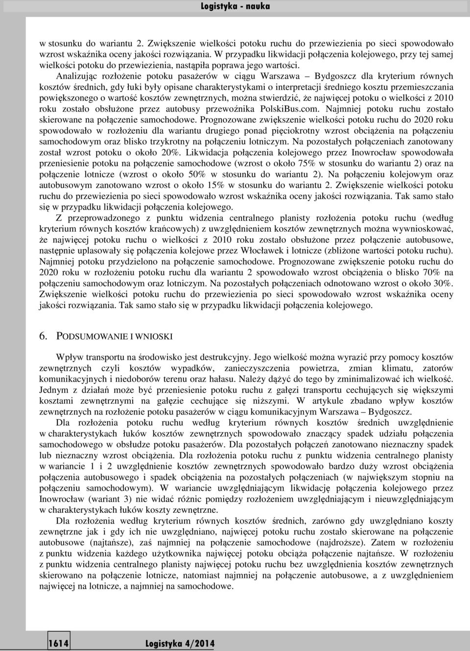Analizując rozłożenie potoku pasażerów w ciągu Warszawa Bydgoszcz dla kryterium równych kosztów średnich, gdy łuki były opisane charakterystykami o interpretacji średniego kosztu przemieszczania