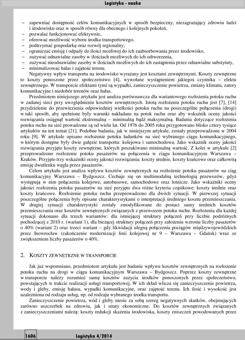 zasoby w ilościach możliwych do ich odtworzenia, zużywać nieodnawialne zasoby w ilościach możliwych do ich zastąpienia przez odnawialne substytuty, minimalizować hałas i zajętość terenu.