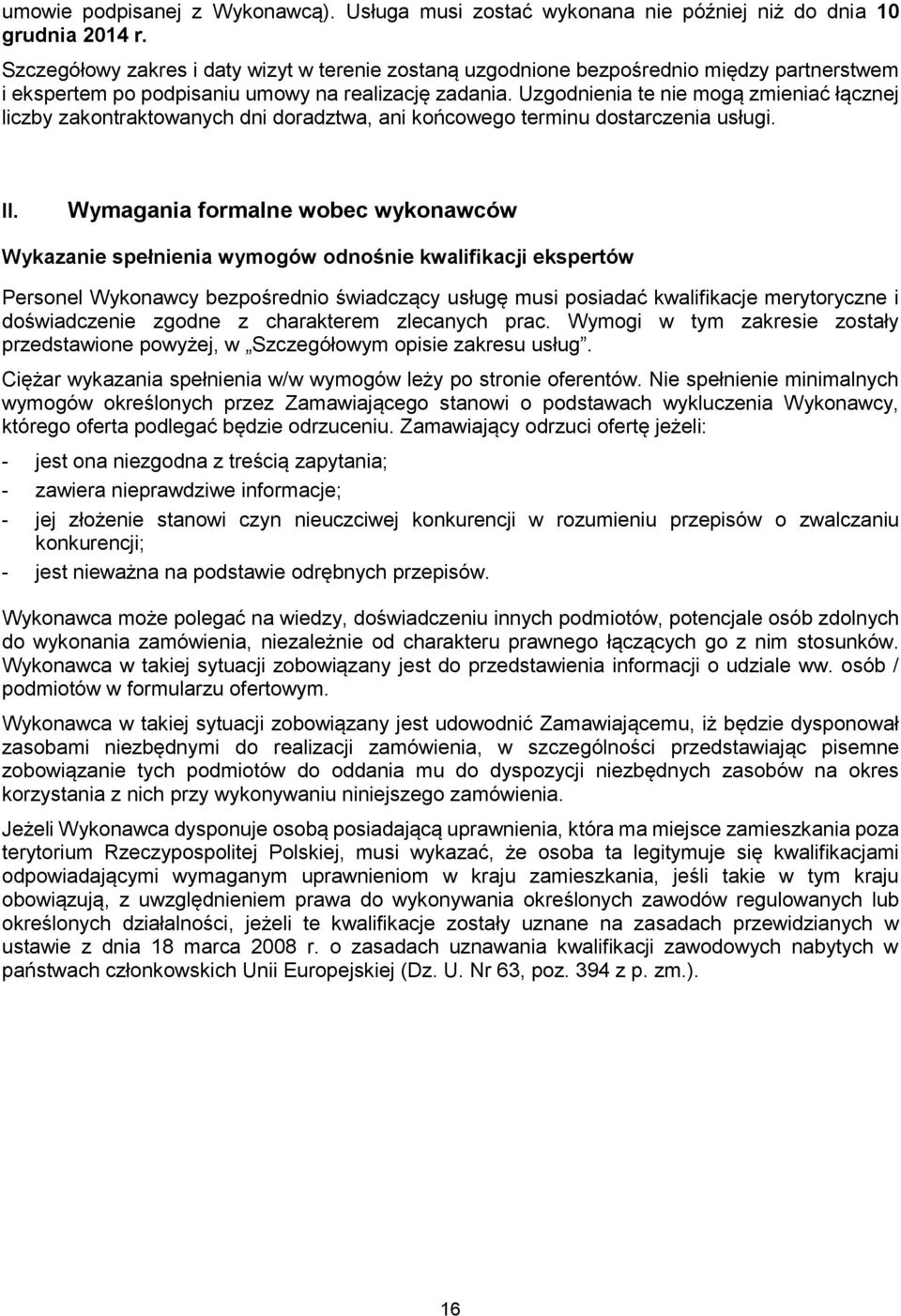 Uzgodnienia te nie mogą zmieniać łącznej liczby zakontraktowanych dni doradztwa, ani końcowego terminu dostarczenia usługi. II.