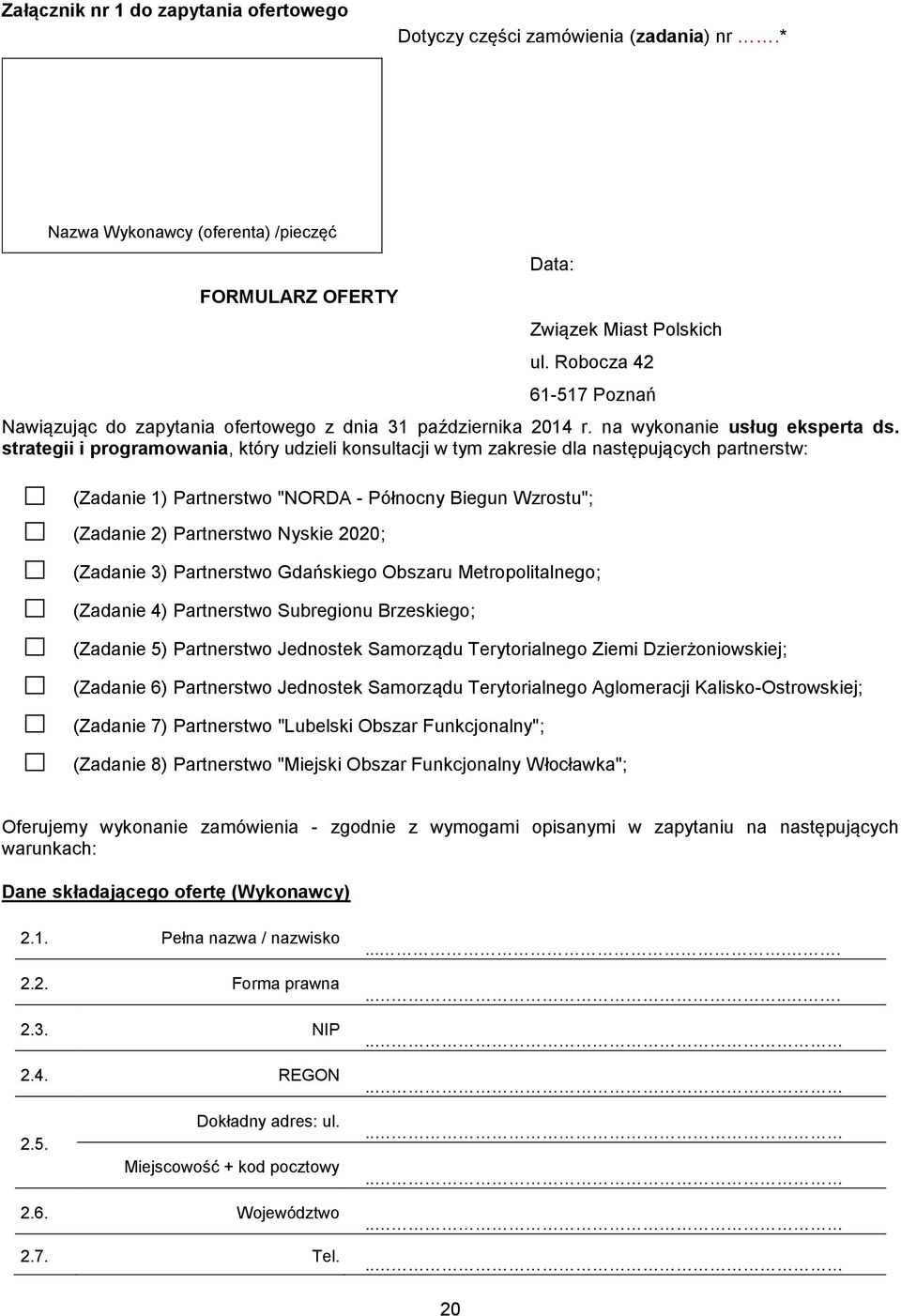 strategii i programowania, który udzieli konsultacji w tym zakresie dla następujących partnerstw: (Zadanie 1) Partnerstwo "NORDA - Północny Biegun Wzrostu"; (Zadanie 2) Partnerstwo Nyskie 2020;
