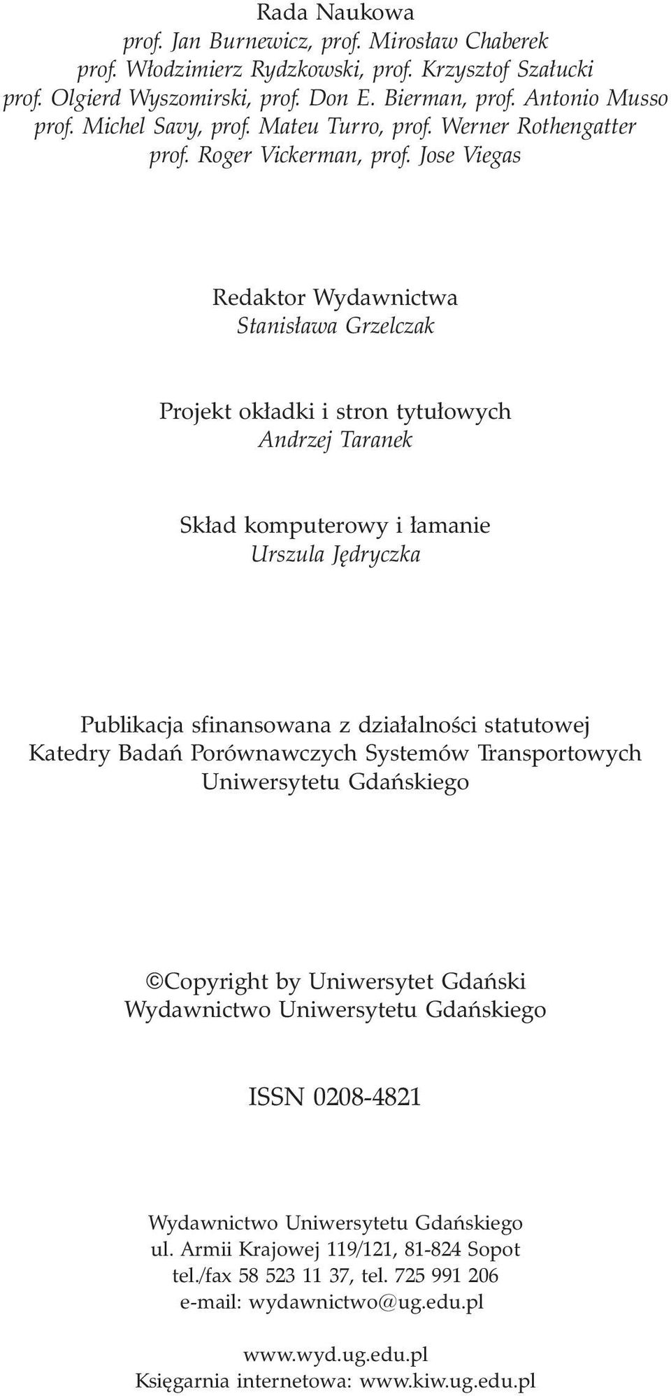 Jose Viegas Redaktor Wydawnictwa Stanis³awa Grzelczak Projekt ok³adki i stron tytu³owych Andrzej Taranek Sk³ad komputerowy i ³amanie Urszula Jêdryczka Publikacja sfinansowana z dzia³alnoœci