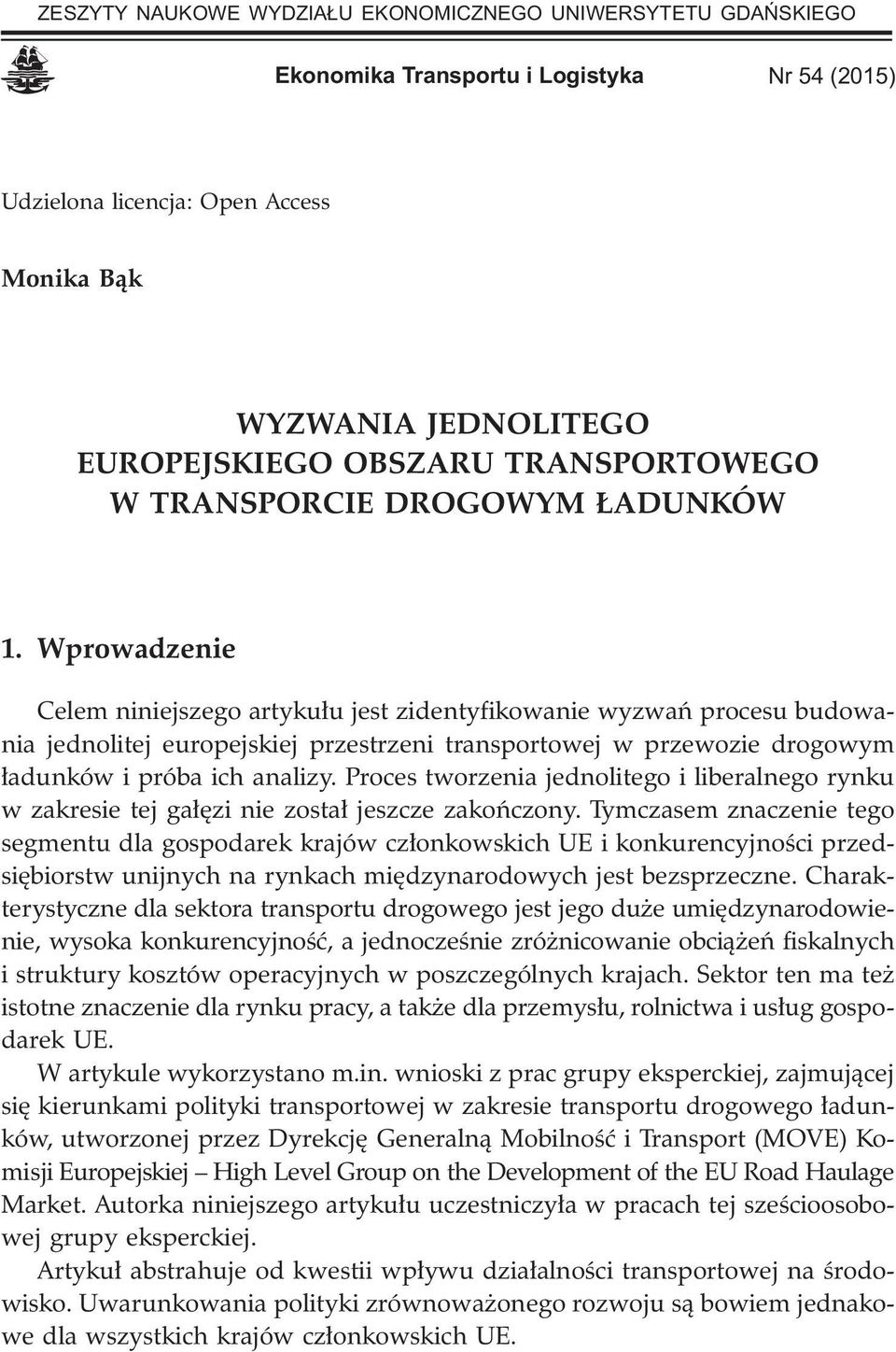Wprowadzenie Celem niniejszego artyku³u jest zidentyfikowanie wyzwañ procesu budowania jednolitej europejskiej przestrzeni transportowej w przewozie drogowym ³adunków i próba ich analizy.