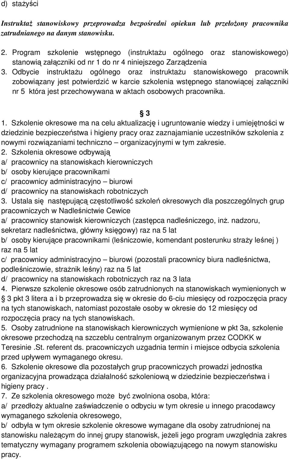 Odbycie instruktaŝu ogólnego oraz instruktaŝu stanowiskowego pracownik zobowiązany jest potwierdzić w karcie szkolenia wstępnego stanowiącej załączniki nr 5 która jest przechowywana w aktach