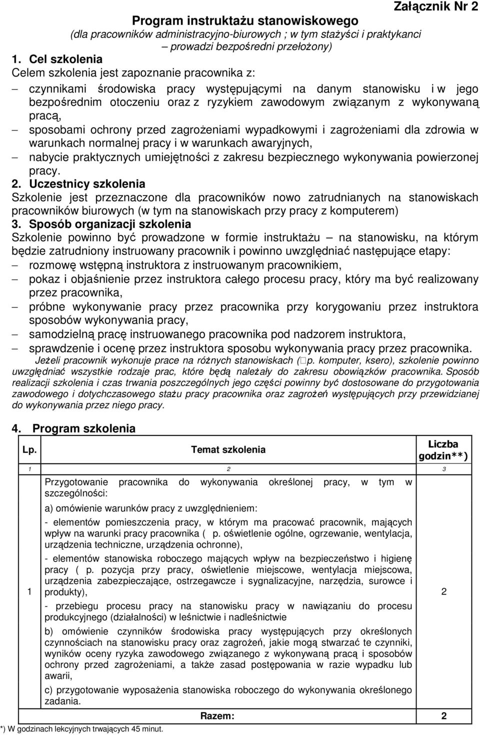 wykonywaną pracą, sposobami ochrony przed zagroŝeniami wypadkowymi i zagroŝeniami dla zdrowia w warunkach normalnej pracy i w warunkach awaryjnych, nabycie praktycznych umiejętności z zakresu