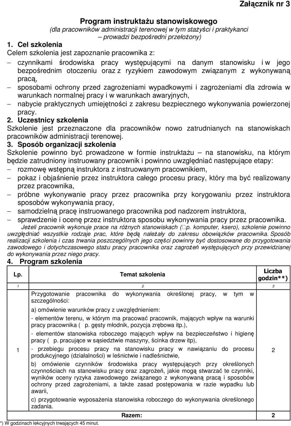 wykonywaną pracą, sposobami ochrony przed zagroŝeniami wypadkowymi i zagroŝeniami dla zdrowia w warunkach normalnej pracy i w warunkach awaryjnych, nabycie praktycznych umiejętności z zakresu