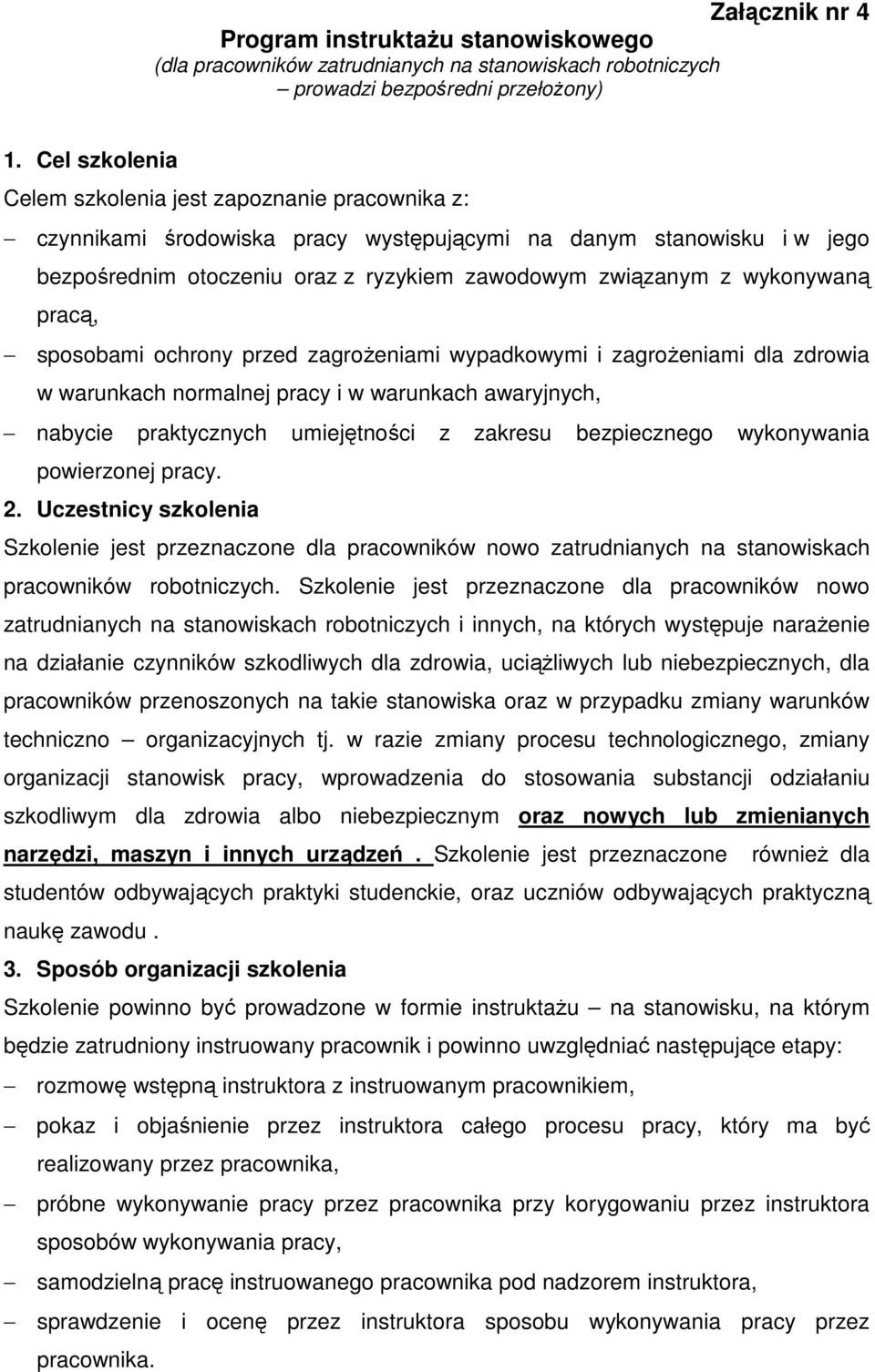 wykonywaną pracą, sposobami ochrony przed zagroŝeniami wypadkowymi i zagroŝeniami dla zdrowia w warunkach normalnej pracy i w warunkach awaryjnych, nabycie praktycznych umiejętności z zakresu