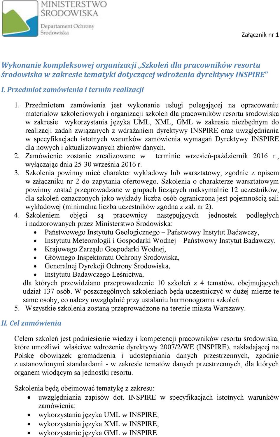 w zakresie niezbędnym do realizacji zadań związanych z wdrażaniem dyrektywy INSPIRE oraz uwzględniania w specyfikacjach istotnych warunków zamówienia wymagań Dyrektywy INSPIRE dla nowych i