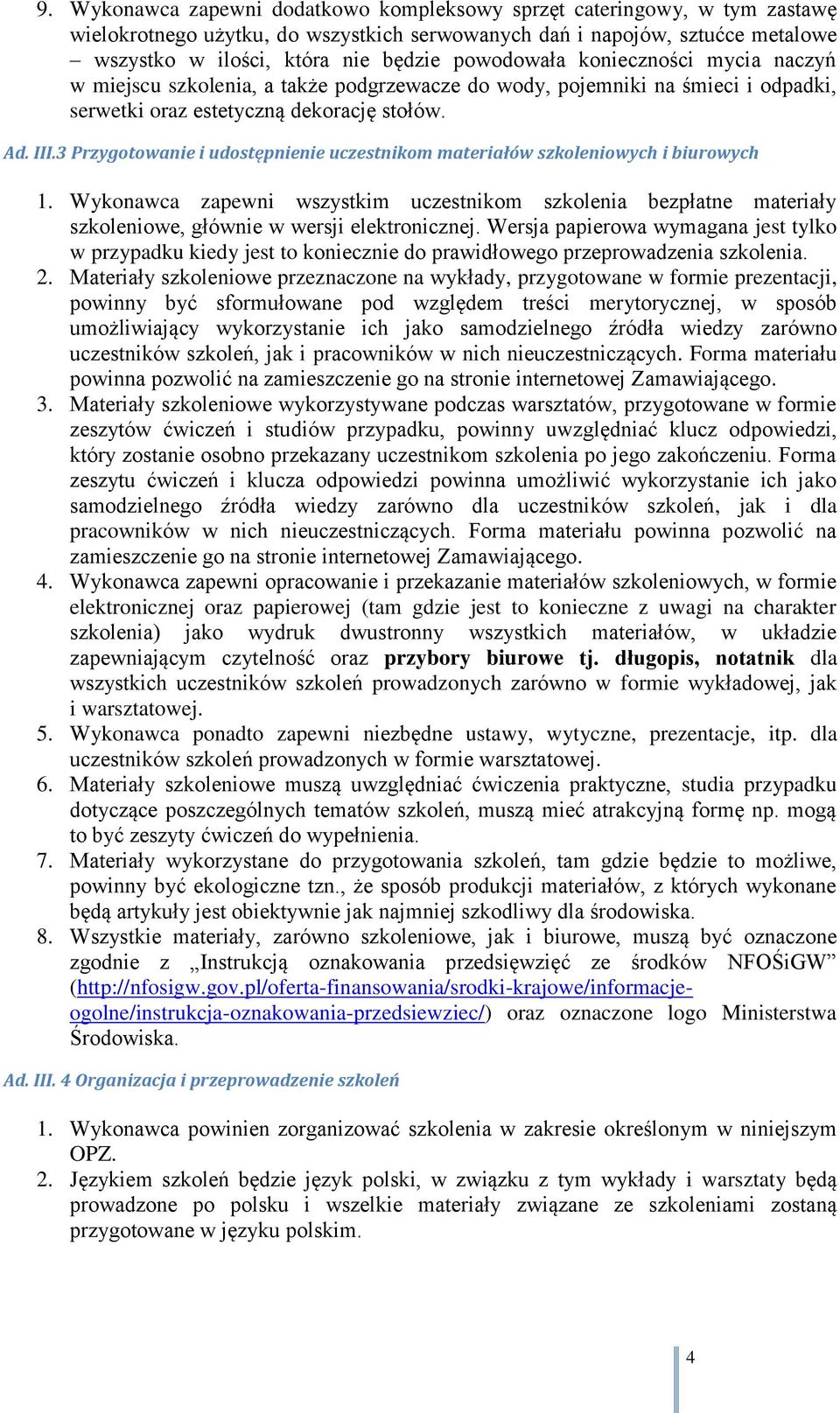 3 Przygotowanie i udostępnienie uczestnikom materiałów szkoleniowych i biurowych 1. Wykonawca zapewni wszystkim uczestnikom szkolenia bezpłatne materiały szkoleniowe, głównie w wersji elektronicznej.