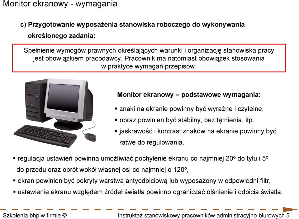 Monitor ekranowy podstawowe wymagania: znaki na ekranie powinny być wyraźne i czytelne, obraz powinien być stabilny, bez tętnienia, itp.