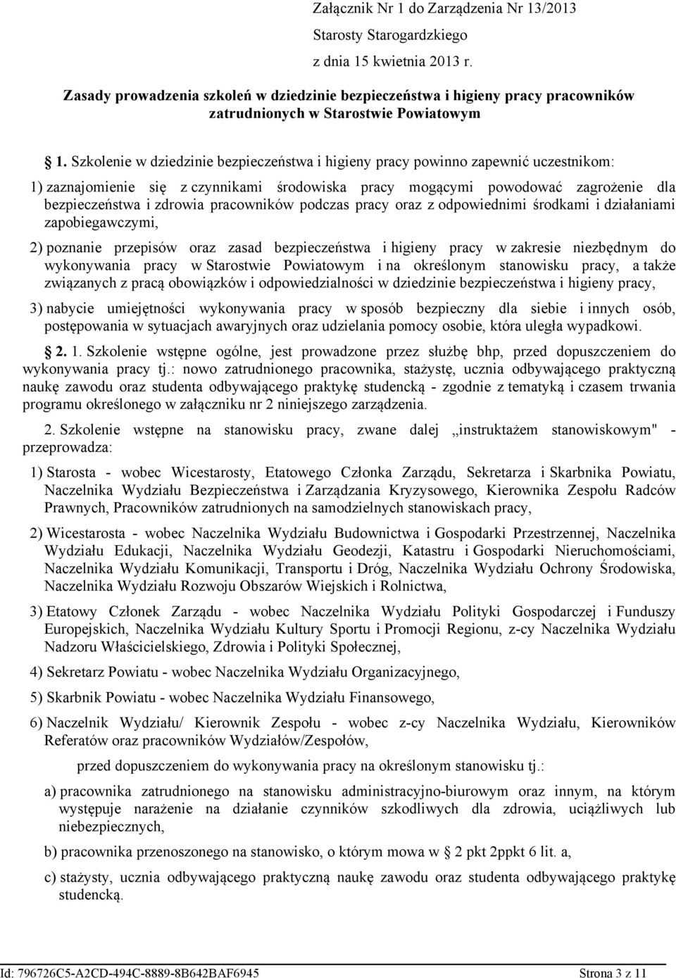 Szkolenie w dziedzinie bezpieczeństwa i higieny pracy powinno zapewnić uczestnikom: 1) zaznajomienie się z czynnikami środowiska pracy mogącymi powodować zagrożenie dla bezpieczeństwa i zdrowia