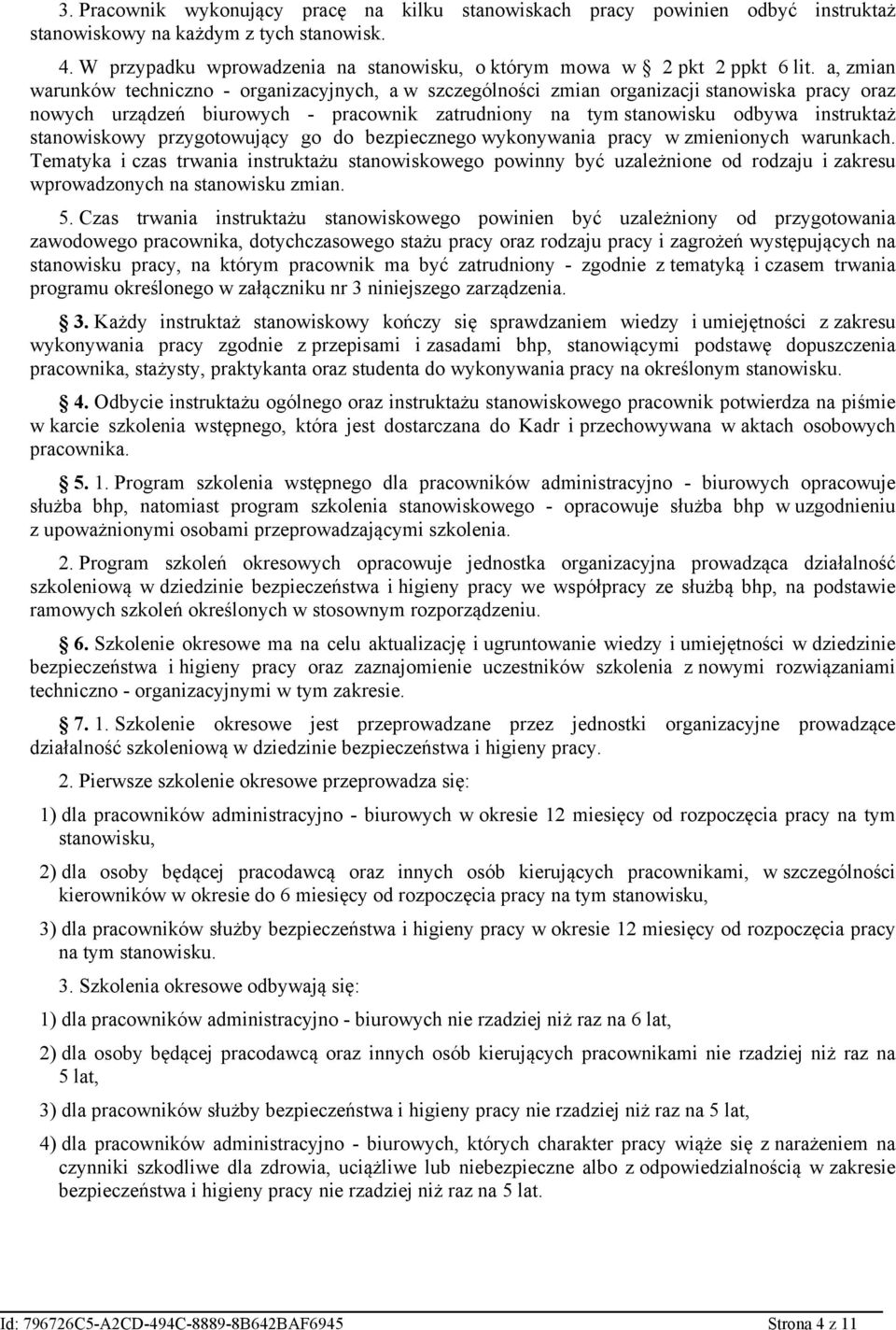 a, zmian warunków techniczno - organizacyjnych, a w szczególności zmian organizacji stanowiska pracy oraz nowych urządzeń biurowych - pracownik zatrudniony na tym stanowisku odbywa instruktaż