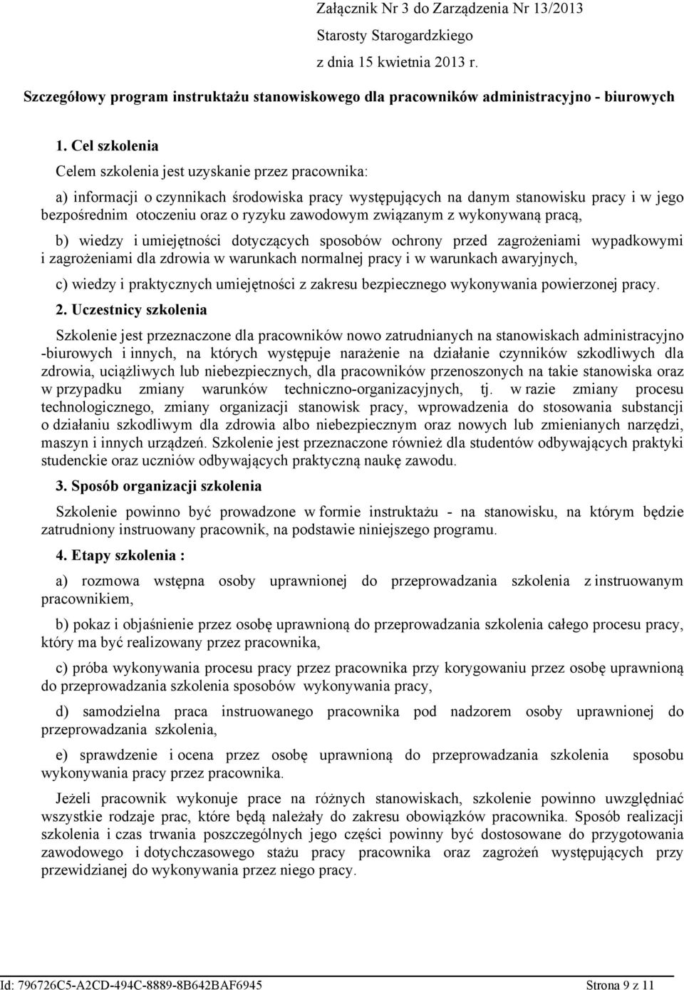 zawodowym związanym z wykonywaną pracą, b) wiedzy i umiejętności dotyczących sposobów ochrony przed zagrożeniami wypadkowymi i zagrożeniami dla zdrowia w warunkach normalnej pracy i w warunkach