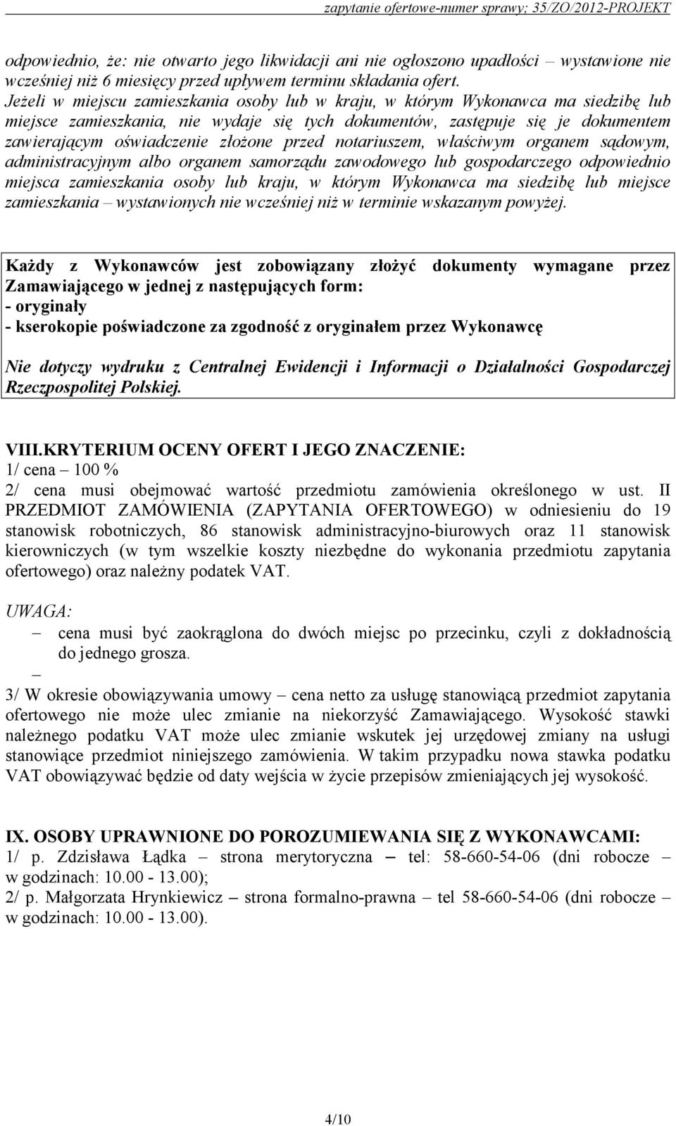 przed notariuszem, właściwym organem sądowym, administracyjnym albo organem samorządu zawodowego lub gospodarczego odpowiednio miejsca zamieszkania osoby lub kraju, w którym Wykonawca ma siedzibę lub