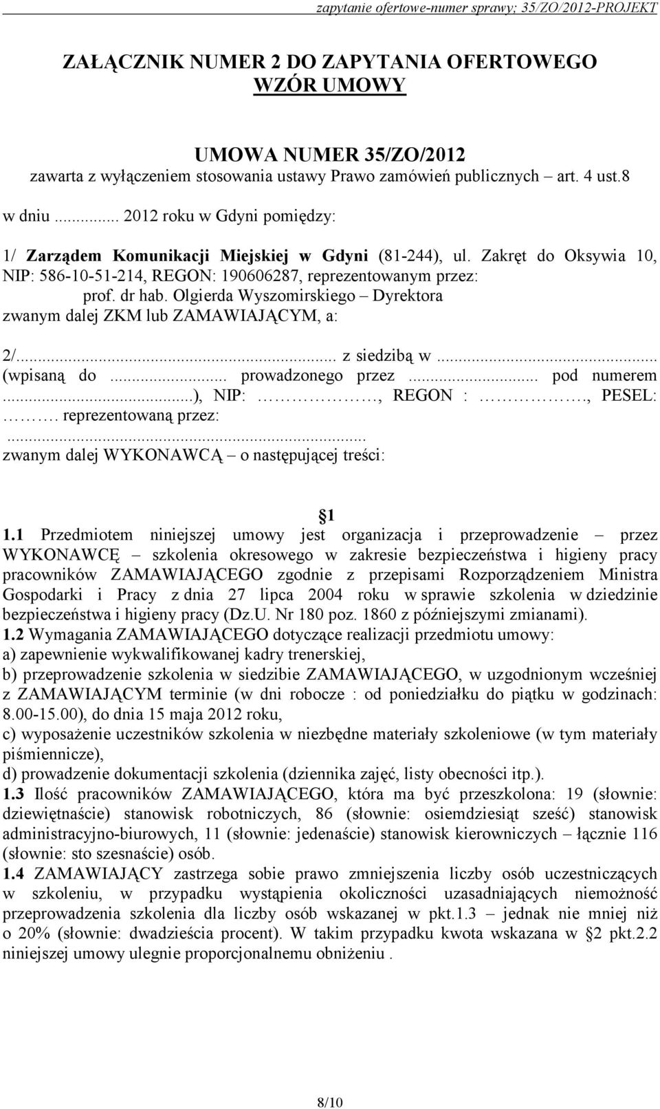 Olgierda Wyszomirskiego Dyrektora zwanym dalej ZKM lub ZAMAWIAJĄCYM, a: 2/... z siedzibą w... (wpisaną do... prowadzonego przez... pod numerem...), NIP:, REGON :., PESEL:. reprezentowaną przez:.