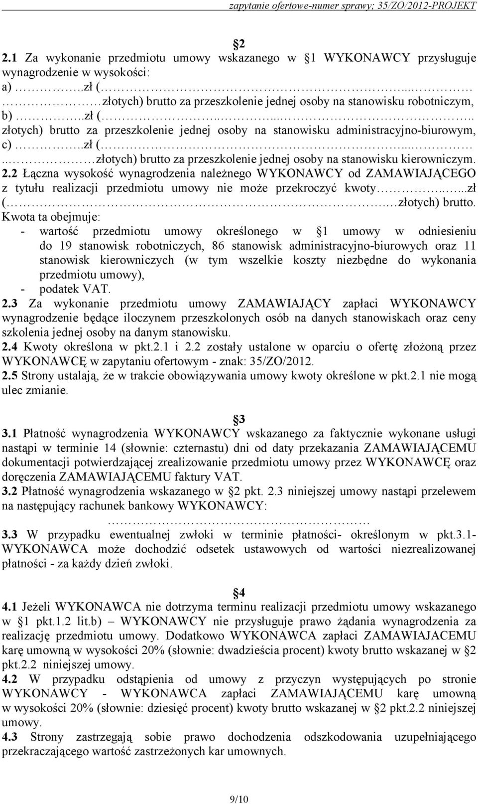 2 Łączna wysokość wynagrodzenia należnego WYKONAWCY od ZAMAWIAJĄCEGO z tytułu realizacji przedmiotu umowy nie może przekroczyć kwoty.....zł (. złotych) brutto.