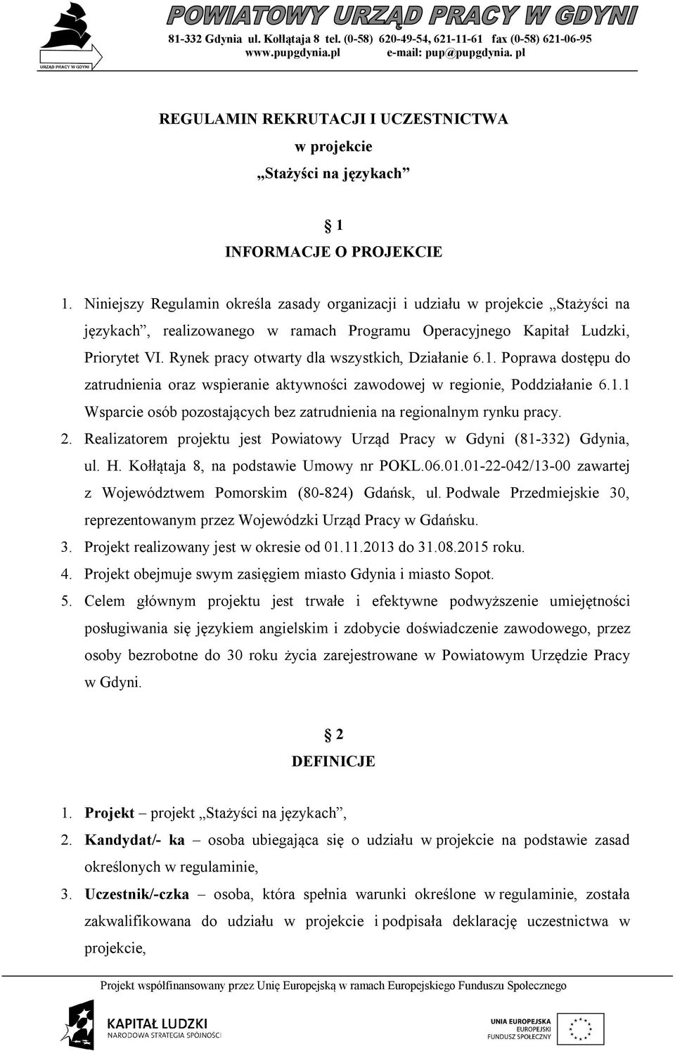 Rynek pracy otwarty dla wszystkich, Działanie 6.1. Poprawa dostępu do zatrudnienia oraz wspieranie aktywności zawodowej w regionie, Poddziałanie 6.1.1 Wsparcie osób pozostających bez zatrudnienia na regionalnym rynku pracy.