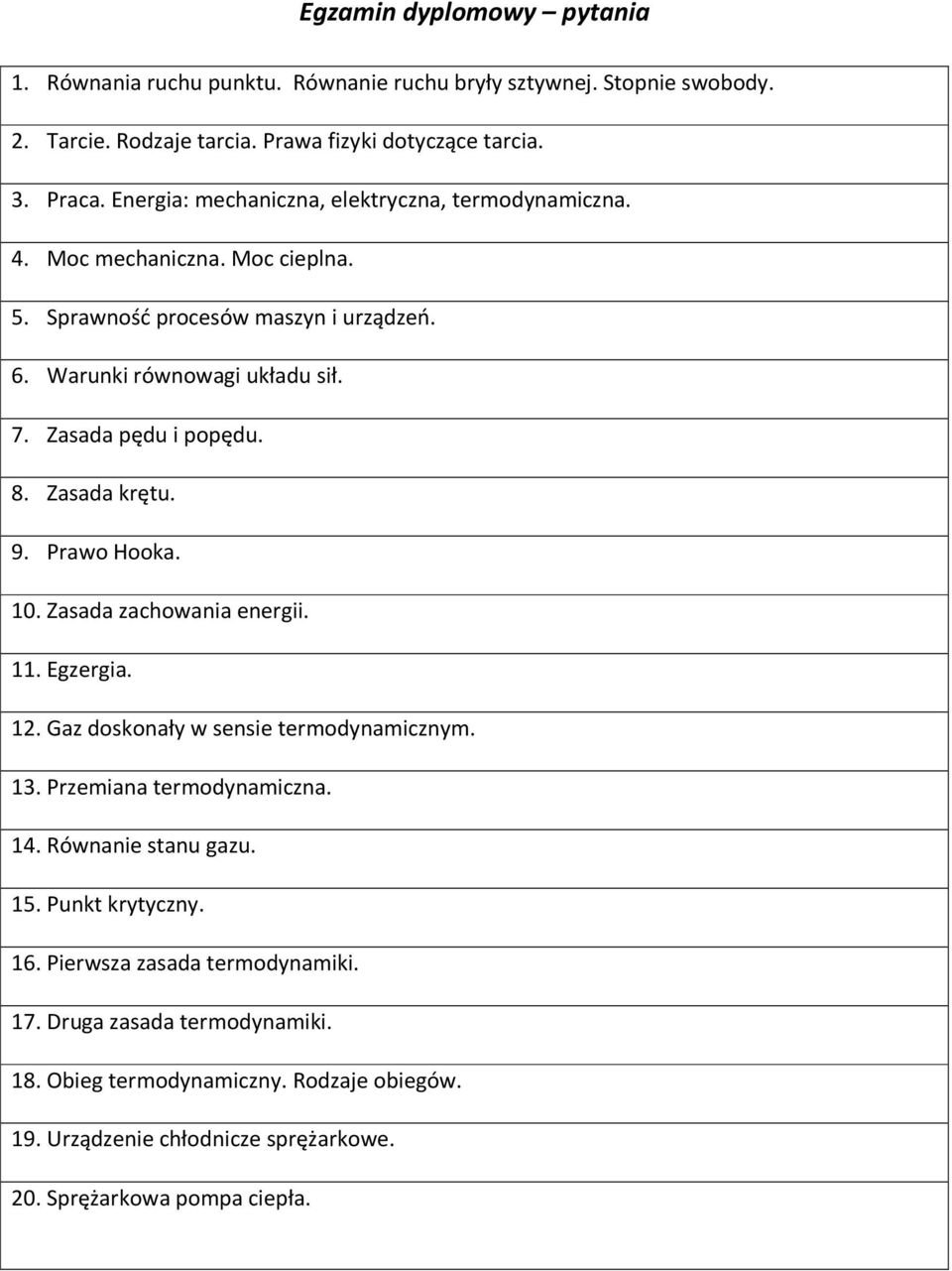 8. Zasada krętu. 9. Prawo Hooka. 10. Zasada zachowania energii. 11. Egzergia. 12. Gaz doskonały w sensie termodynamicznym. 13. Przemiana termodynamiczna. 14. Równanie stanu gazu. 15.