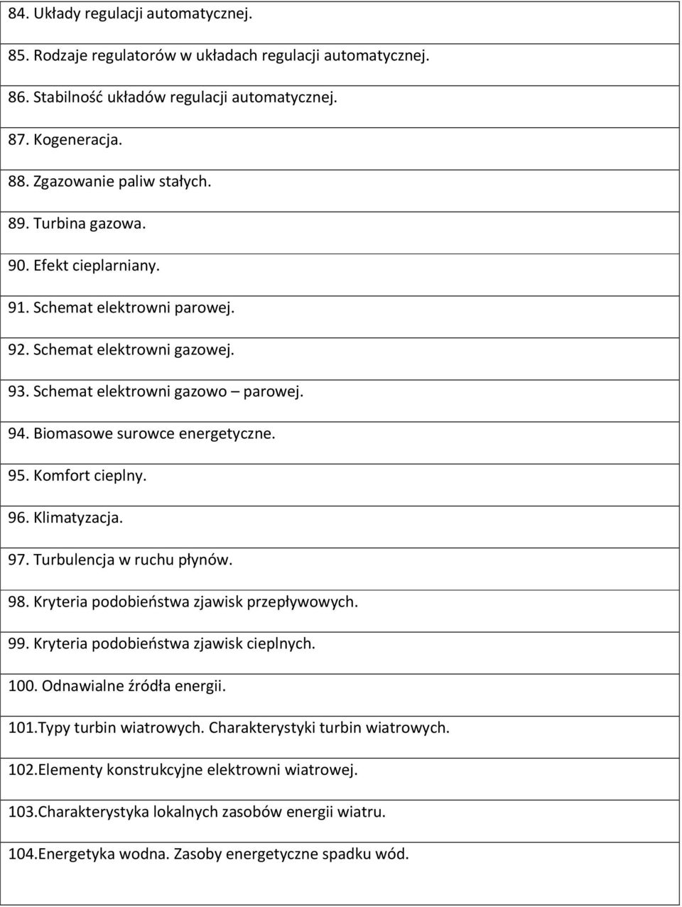 Komfort cieplny. 96. Klimatyzacja. 97. Turbulencja w ruchu płynów. 98. Kryteria podobieństwa zjawisk przepływowych. 99. Kryteria podobieństwa zjawisk cieplnych. 100. Odnawialne źródła energii. 101.