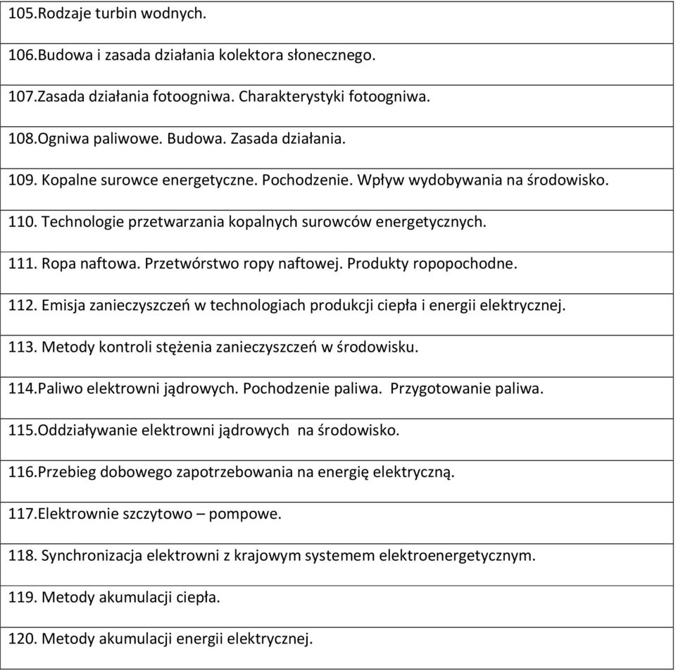 Produkty ropopochodne. 112. Emisja zanieczyszczeń w technologiach produkcji ciepła i energii elektrycznej. 113. Metody kontroli stężenia zanieczyszczeń w środowisku. 114.Paliwo elektrowni jądrowych.